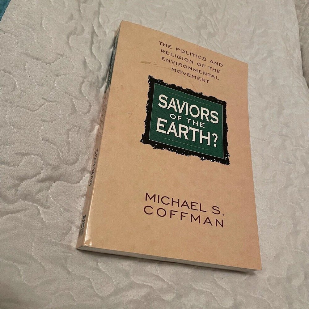 Saviors Of The Earth: The Politics and Religion of the Enviornmental Movement